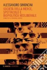 Società della merce, spettacolo e biopolitica neoliberale: Studi per il pensiero critico. E-book. Formato EPUB ebook