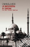 La massoneria in Turchia: Tra storia e relazioni internazionali. E-book. Formato EPUB ebook di Emanuela Locci