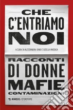 Che c’entriamo noi: Racconti di donne, mafie, contaminazioni. E-book. Formato EPUB ebook