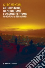 Antropocene, nazionalismo e cosmopolitismo: Prospettive per i cittadini del mondo. E-book. Formato EPUB