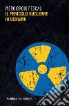 Il pericolo nucleare in Ucraina. E-book. Formato EPUB ebook