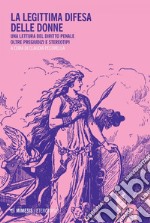 La legittima difesa delle donne: Una lettura del diritto penale oltre pregiudizi e stereotipi. E-book. Formato EPUB ebook