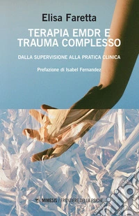 Terapia EMDR e trauma complesso: Dalla supervisione alla pratica clinica. E-book. Formato EPUB ebook