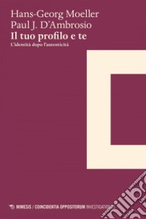 Il tuo profilo e te: L’identità dopo l’autenticità. E-book. Formato EPUB ebook di Hans-Georg Moeller