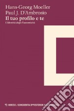 Il tuo profilo e te: L’identità dopo l’autenticità. E-book. Formato EPUB ebook