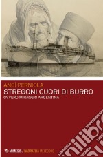 Stregoni cuori di burro: ovvero Miraggio Argentina. E-book. Formato EPUB