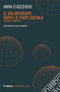 Il volontariato dopo lo stato sociale: Discorsi e pratiche. E-book. Formato EPUB ebook di Anna D’Ascenzio