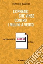 L’operaio che vinse contro I mulini a vento: La prima causa per mobbing in Italia. E-book. Formato EPUB ebook