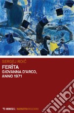 Feríta: Giovanna d’Arco, anno 1971. E-book. Formato EPUB ebook