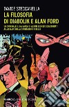 La filosofia di Diabolik e Alan Ford: Un criminale e una banda di agenti segreti squattrinati all’assalto della generazione ribelle. E-book. Formato EPUB ebook di Davide Steccanella