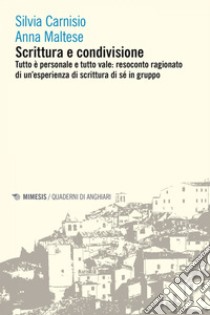 Scrittura e condivisione: Tutto è personale e tutto vale: resoconto ragionato di un’esperienza di scrittura di sé in gruppo. E-book. Formato EPUB ebook di Silvia Carnisio