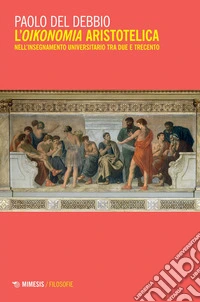L’oikonomia aristotelica: nell’insegnamento universitario tra Due e Trecento. E-book. Formato EPUB ebook