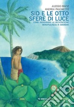 Sid e le otto sfere di luce: Come insegnare la meditazione mindfulness ai bambini. E-book. Formato PDF