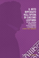 Il mito ripensato nell’opera di Giacomo Leopardi: Atti del convegno internazionale di Aix-en-Provence 5-8 febbraio 2014. E-book. Formato EPUB ebook