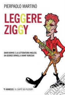 Leggere Ziggy: David Bowie e la letteratura inglese: da George Orwell a Hanif Kureishi. E-book. Formato EPUB ebook di Pierpaolo Martino