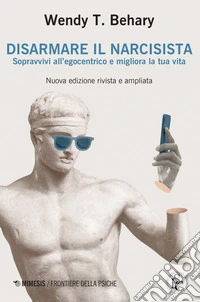 Disarmare il narcisista: Sopravvivi all’egocentrico e migliora la tua vita. E-book. Formato EPUB ebook