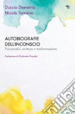 Autobiografie dell’inconscio: Psicoanalisi, scrittura e trasformazione. E-book. Formato EPUB ebook