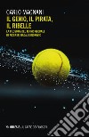 Il genio, il pirata, il ribelle: La filosofia del tennis globale di Federer, Nadal e Djokovic. E-book. Formato EPUB ebook di Carlo Magnani