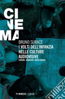 I volti dell’infanzia nelle culture audiovisive: Cinema, immagini, nuovi media. E-book. Formato EPUB ebook di Bruno Surace