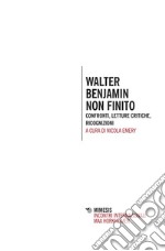 Walter Benjamin non finito: Confronti, letture critiche, ricognizioni. E-book. Formato PDF