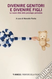 Divenire genitori e divenire figli: Le nuove sfide della psicologia perinatale. E-book. Formato EPUB ebook di AA. VV.