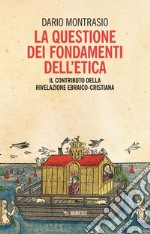 La questione dei fondamenti dell’etica: Il contributo della Rivelazione ebraico-cristiana. E-book. Formato PDF