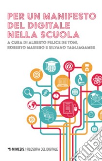 Per un manifesto del digitale nella scuola. E-book. Formato EPUB ebook di Alberto Felice De Toni