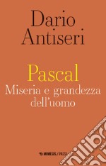 Pascal: Miseria e grandezza dell’uomo. E-book. Formato EPUB ebook