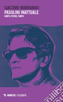 Pasolini inattuale: Corpo, potere, tempo. E-book. Formato EPUB ebook di Giacomo Marramao