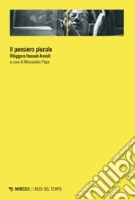 Il pensiero plurale: Rileggere Hannah Arendt. E-book. Formato EPUB ebook