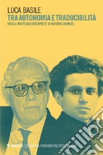 Tra autonomia e traducibilità: Nicola Matteucci interprete di Antonio Gramsci. E-book. Formato PDF