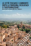 Le città toscane e l’ambiente dopo la pandemia: resilienza o trasformazione?: Riflessioni in onore di Marco Dezzi Bardeschi. E-book. Formato PDF ebook