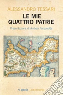 Le mie quattro patrie. E-book. Formato EPUB ebook di Alessandro Tessari