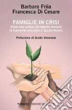 Famiglie in crisi: Verso una cultura del legame mentale in Comunità educativa e Spazio Neutro. E-book. Formato EPUB ebook