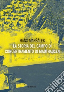 La storia del campo di concentramento di Mauthausen. E-book. Formato PDF ebook di Hans Maršálek