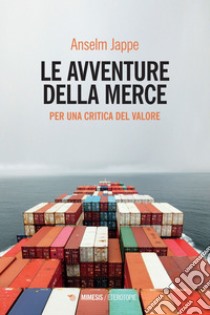 Le avventure della merce: Per una critica del valore. E-book. Formato EPUB ebook di Anselm Jappe