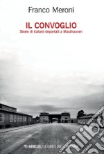 Il convoglio: Storie di italiani deportati a Mauthausen. E-book. Formato PDF ebook