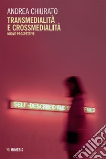 Transmedialità e crossmedialità: Nuove prospettive. E-book. Formato EPUB ebook di Andrea Chiurato