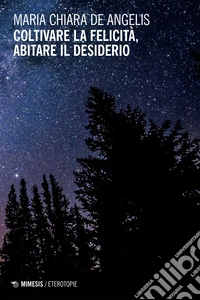 Coltivare la felicità, abitare il desiderio. E-book. Formato EPUB ebook