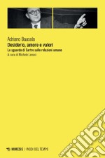 Desiderio, amore e valori: Lo sguardo di Sartre sulle relazioni umane. E-book. Formato EPUB ebook