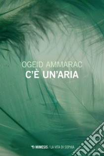 C’è un’aria. E-book. Formato EPUB ebook di Ogeid Ammarac