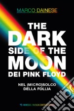 The Dark Side of the Moon dei Pink Floyd: Nel (micro)solco della follia. E-book. Formato EPUB ebook