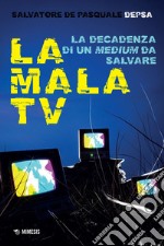 La mala tv: La decadenza di un medium da salvare. E-book. Formato EPUB ebook