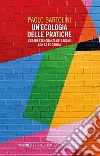 Un’ecologia delle pratiche: Curare l’ignoranza dei legami con la filosofia. E-book. Formato EPUB ebook di Paolo Bartolini