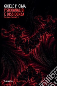 Psicoanalisi e dissidenza: Su Elvio Fachinelli. E-book. Formato EPUB ebook