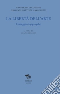 La libertà dell’arte: Carteggio (1941-1961). E-book. Formato EPUB ebook di Gianfranco Contini