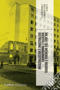 Milano tra memoria e ricordo, identità e immaginario, distruzione e ricostruzione. E-book. Formato PDF ebook di Paolo Giovannetti