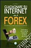 Guadagnare su internet con il Forex. guida agli strumenti e ai segreti per operare sul mercato delle valute. E-book. Formato EPUB ebook di Enzo Mauro