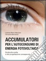 Accumulatori per l'autoconsumo di energia fotovoltaica: Guida alla scelta e alla progettazione consapevole. E-book. Formato EPUB ebook