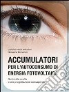 Accumulatori per l'autoconsumo di energia fotovoltaica: Guida alla scelta e alla progettazione consapevole. E-book. Formato EPUB ebook